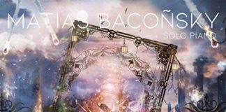 Deeply dramatic piano works Matias Baconsky