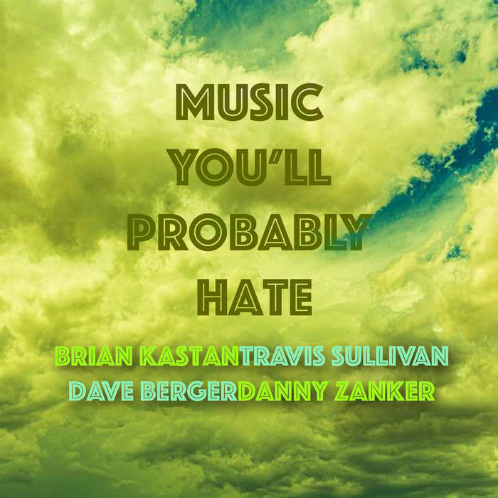 Delicious dastardly dichotomous music Brian Kastan, Travis Sullivan, Dave Berger, Danny Zanker